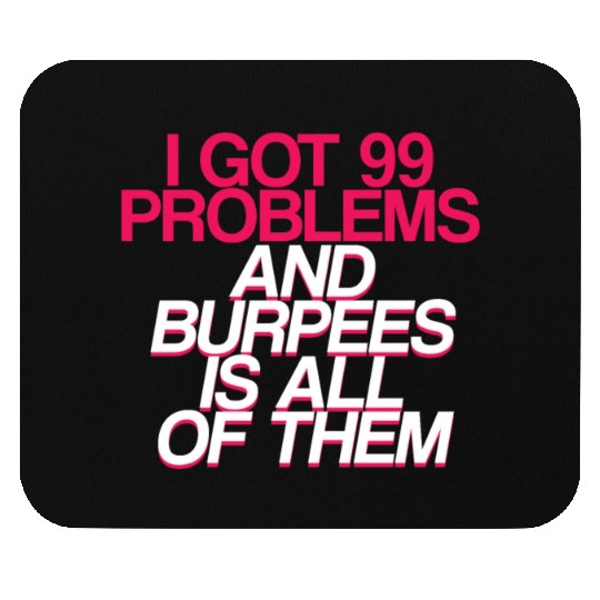 I Got 99 Problems And Burpees Is All Of Them 2 Mouse Pads