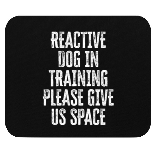 Reactive dog in training Please give us space - Mouse Pads