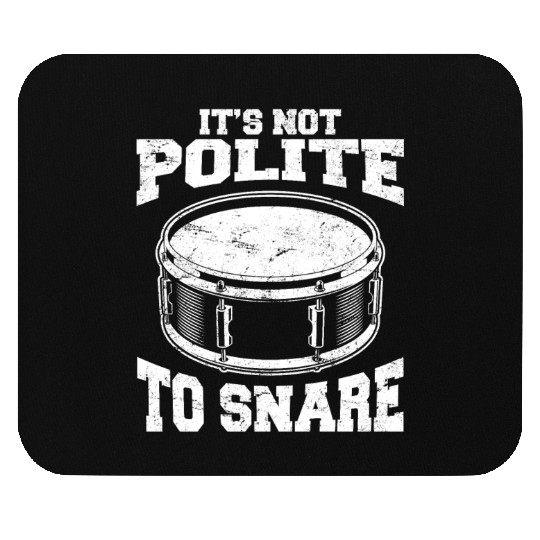 It's Not Polite To Snare Funny Drummer Percussion Mouse Pads