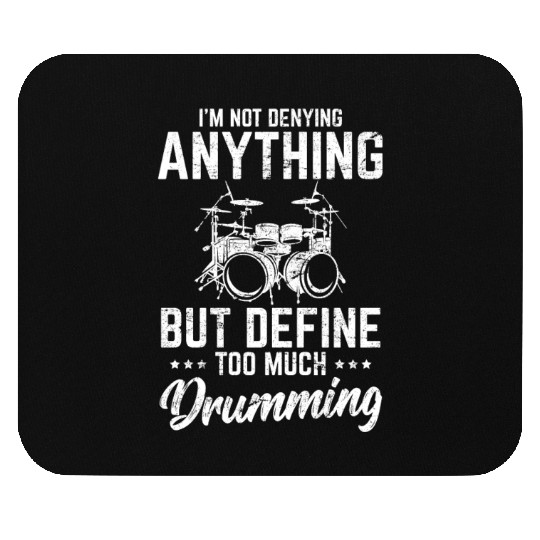 I'm Not Denying Anything Funny Drummer Percussion Mouse Pads