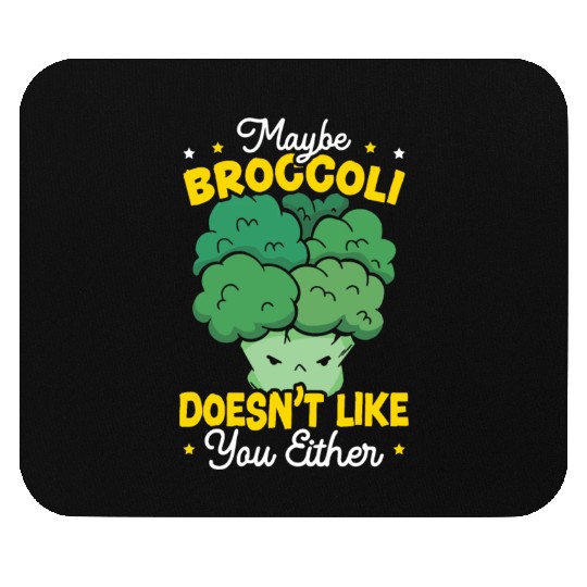 Maybe Broccoli Doesn't Like You Either Vegetable Mouse Pads