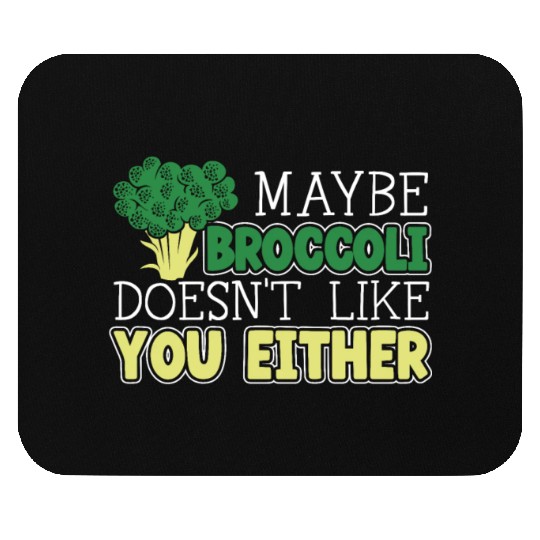 Maybe Broccoli Doesn't Like You Either Vegetable Mouse Pads