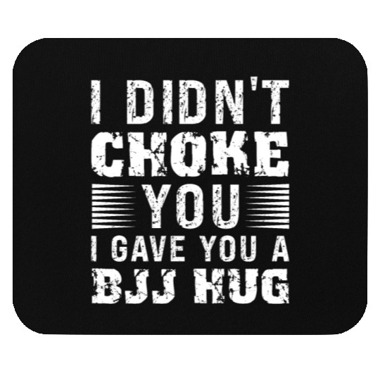 I Didn't Choke You BJJ Hug - Brazilian Jiu Jitsu Mouse Pads