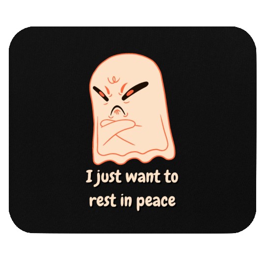 I Just Want To Rest In Peace Mad Ghost Mouse Pads