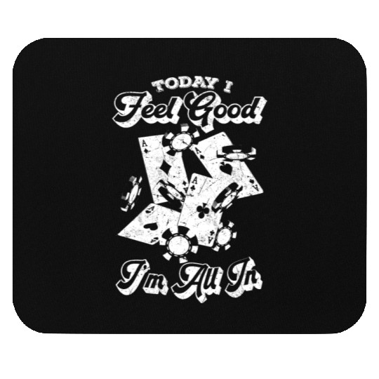 Poker Today I Feel Good I'm All In - Poker Playing Mouse Pads