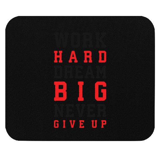 Work Hard, Dream Big, Never Give Up Mouse Pads