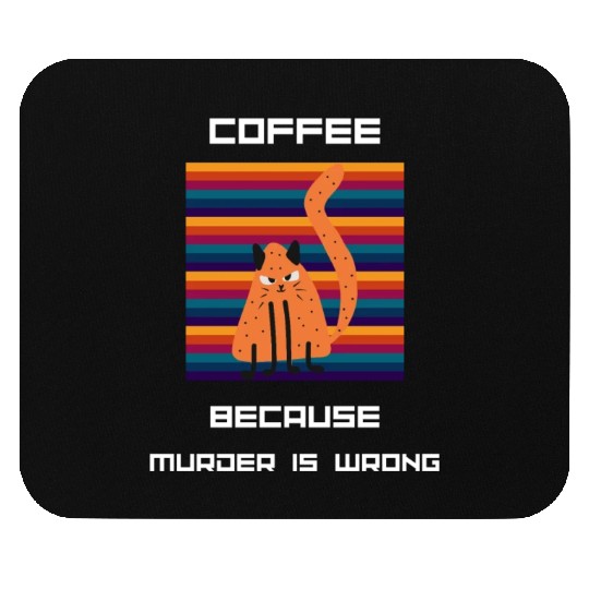 Coffee Because Murder Is Wrong Mouse Pads