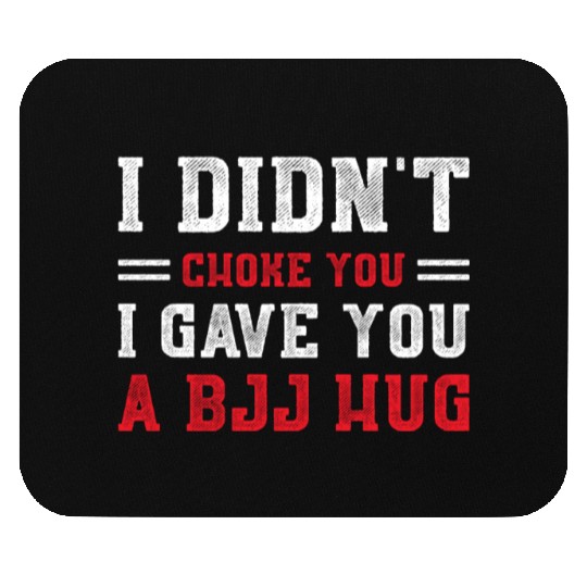 I Didn't Choke You BJJ Hug - Brazilian Jiu Jitsu Mouse Pads