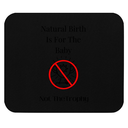 Natural Birth is not for the Trophy Mouse Pads