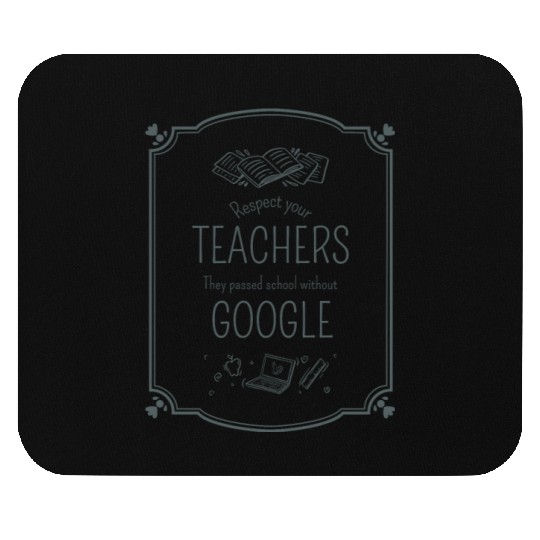 Respect your teacher They passed school w/o Google Mouse Pads