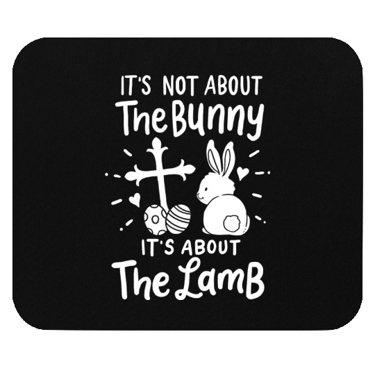 Not About Bunny It's About the Lamb Easter Sunday Mouse Pads