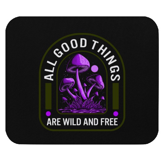 Fungi Mouse Pads, All Good Things Are Wild And Free,
