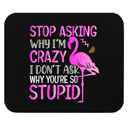 Funny Flamingo Stop Asking Mouse Pads