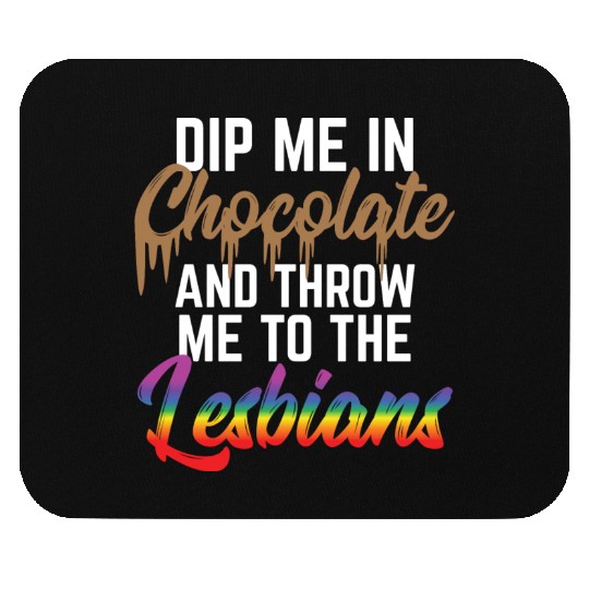 LGBT Gay Pride Lesbian Dip me in chocolate Mouse Pads
