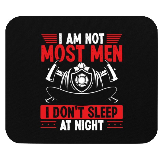 Night Shift Firefighter I am not most Men Firemen Mouse Pads
