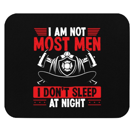 Night Shift Firefighter I am not most Men Firemen Mouse Pads