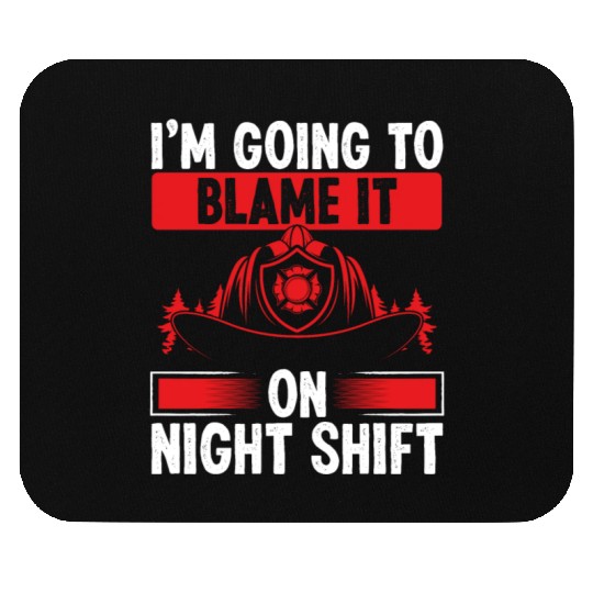 Firefighter Blame it on Night Shift Night Firemen Mouse Pads