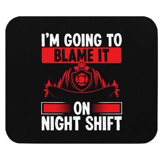Firefighter Blame it on Night Shift Night Firemen Mouse Pads