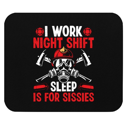 Firemen Sleep for Sissies Night Shift Firefighter Mouse Pads