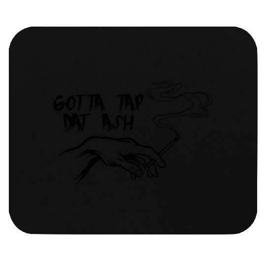 Gotta Tap Dat Ash 3 Mouse Pads