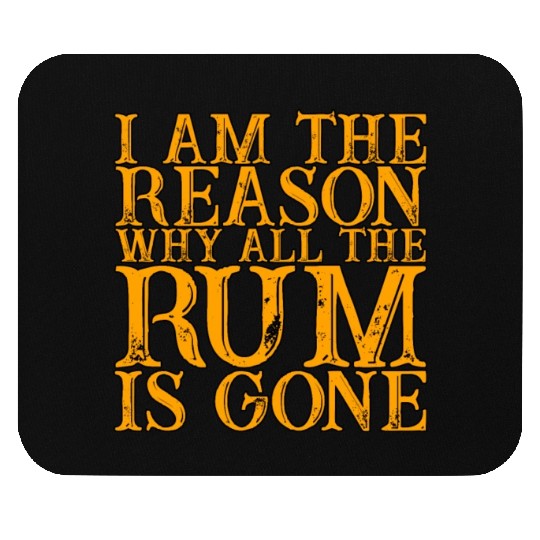 I Am The Reason Why All The Rum Is Gone 3 Mouse Pads