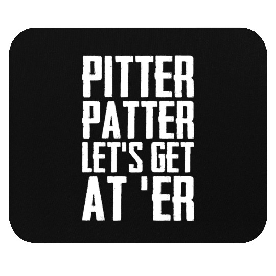 Pitter Patter Let's Get At Er Funny Letterkenny Mouse Pads