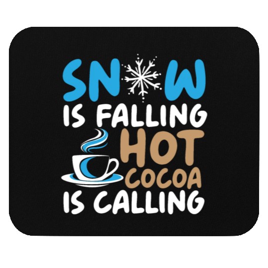 Snow Is Falling Hot Cocoa Is Calling Ice Cold Mouse Pads