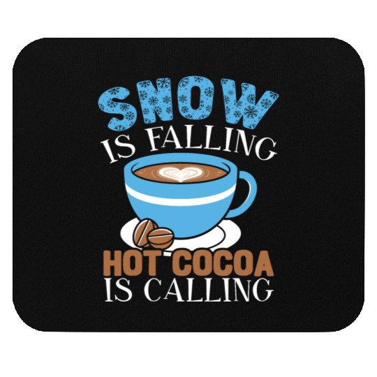 Snow Is Falling Hot Cocoa Is Calling Ice Cold Mouse Pads