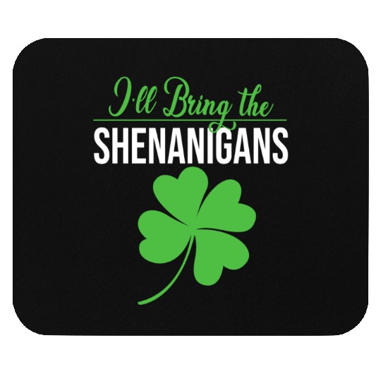 Clover Shamrock Ill Bring The Shenanigans Mouse Pads