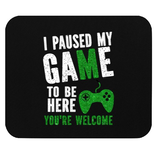 i paused my game to be here you re welcome Mouse Pads