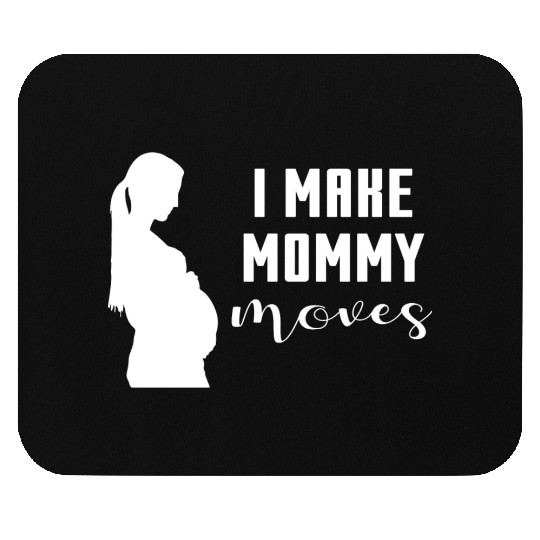 I Make Mommy Moves Pregnant Expecting Mother Gift Mouse Pads