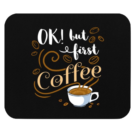 Ok But First Coffee For Coffee Lover Mouse Pads