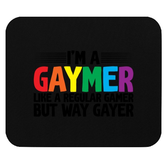 I'm A Gaymer, Like A Regular Gamer But Way Gayer Mouse Pads
