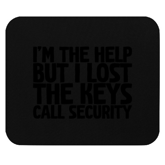 I'm The Help But I Lost The Keys, Call Security Mouse Pads