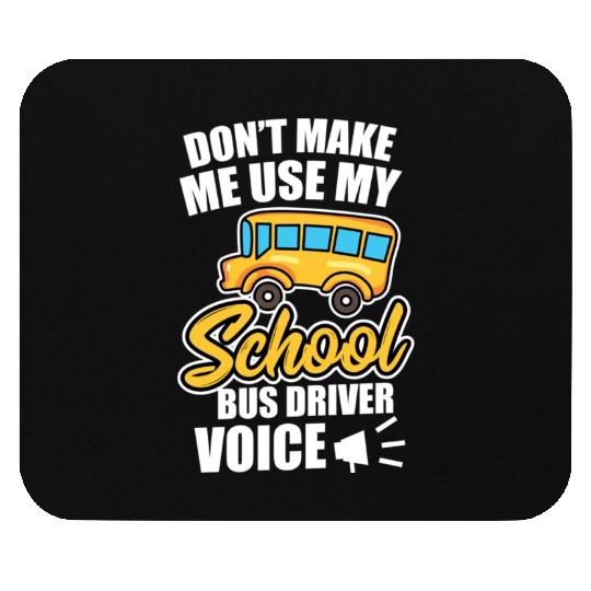 Bus Driver Don t Make Me Use My School Bus Driver Mouse Pads