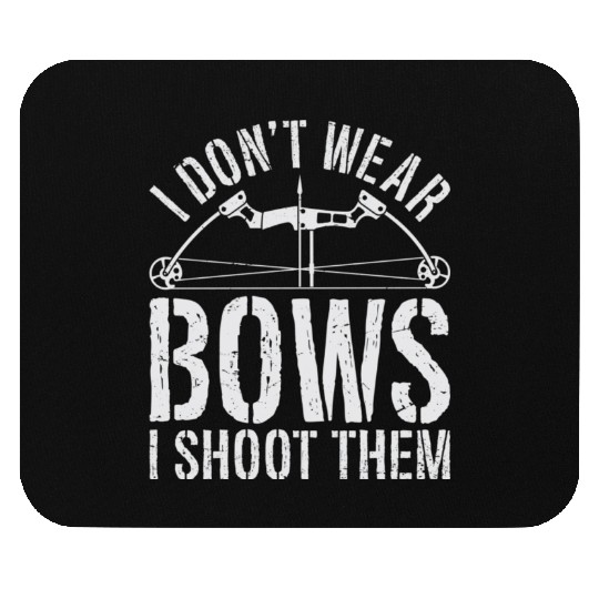 I Don t Wear Bows I Shoot Them Archery Mouse Pads for M