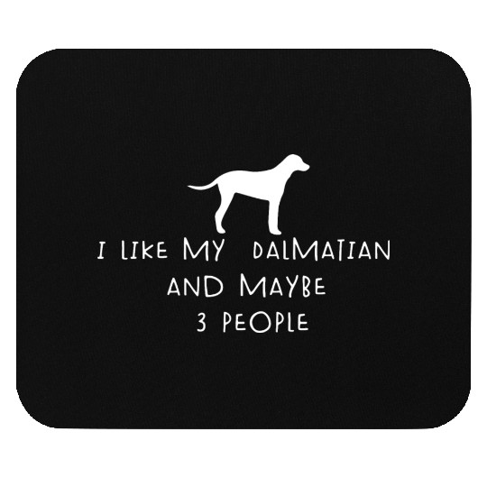 I Like My Dalmatian And Maybe 3 People Funny quote Mouse Pads