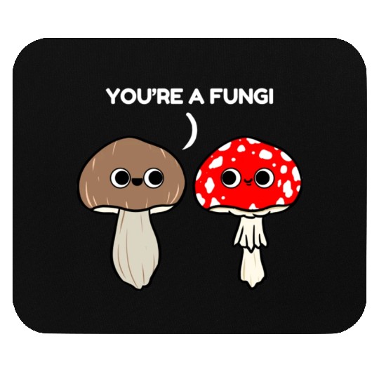 You re A Fungi for Mushroom Lover Mouse Pads