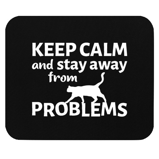 Keep calm and stay away from problems Mouse Pads