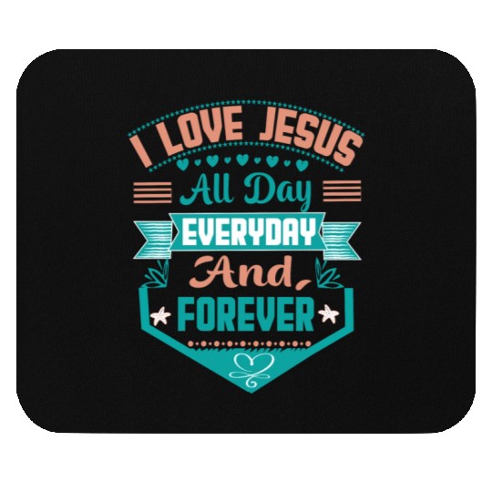 i love jesus all day every day and forever Mouse Pads