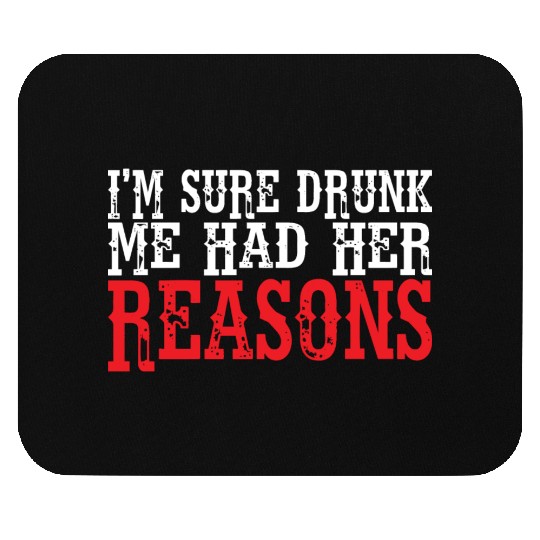 I'm Sure Drunk Me Had Her Reasons 8 Mouse Pads