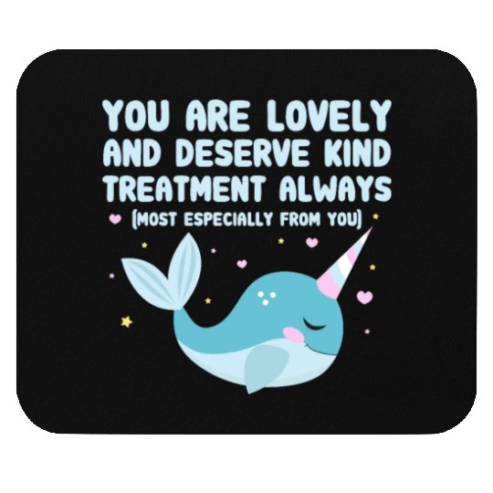 You Are Lovely And Deserve Kind Treatment, Narwhal Mouse Pads