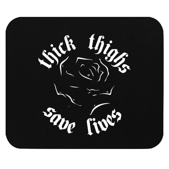 Thick Thighs Save Lives Mouse Pads