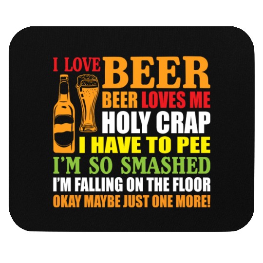 I Love Beer Beer Loves Me Holy Crap I Have To Pee Mouse Pads