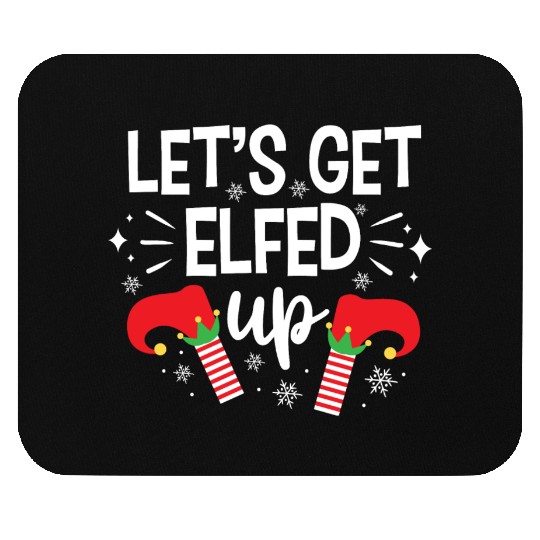 Christmas Let's Get Elfed Up Funny Elf Xmas Gift Mouse Pads