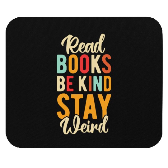 Read Books Be Kind Stay Weird Mouse Pads