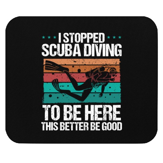 Scuba Diving this better be good Scuba Diver Mouse Pads