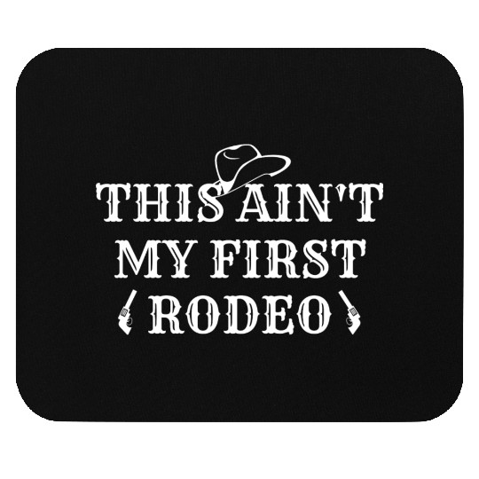 THIS AIN'T MY FIRST RODEO Mouse Pads