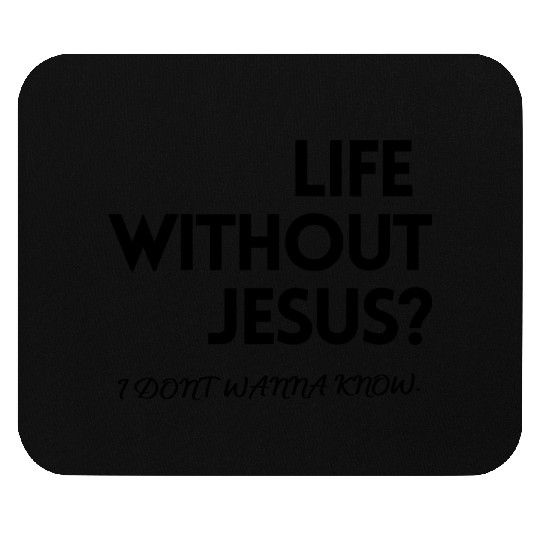 LIFE WITHOUT JESUS? Mouse Pads