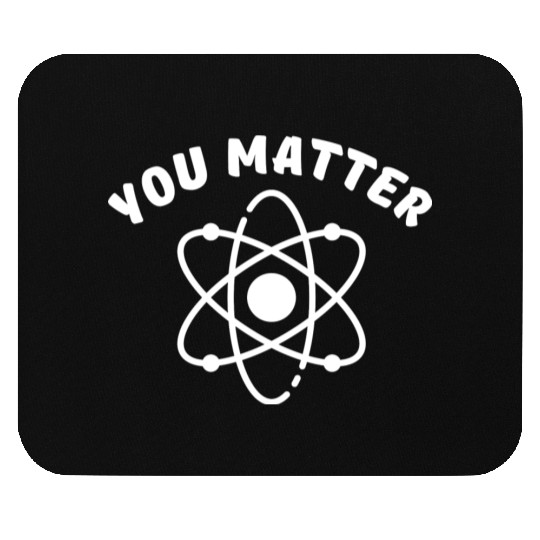 You Matter - Science Mouse Pads, You Energy Mouse Pads